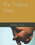 Read The Fiancé Visa: Step by Step through the K-1 Process, written by Timothy Steven Jones Esq.