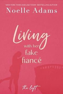 Living with Her Fake Fiancé (The Loft Book 3), written by Noelle Adams