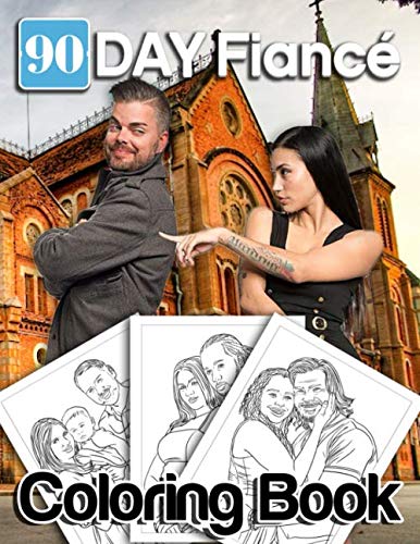 Read 90 Day Fiancé coloring book: Perfect Gifts For Fans Of 90 Day Fiancé With Coloring Pages In High-Quality. Great For Encouraging Creativity, written by Lukas Duncan