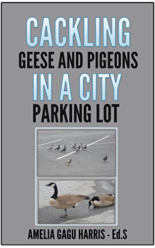 Read CACKLING GEESE AND PIGEONS IN THE CITY PARKING LOT, written by Amelia Gagu Harris
