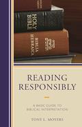 Read Reading Responsibly: A Basic Guide to Biblical Interpretation, written by Tony L. Moyers
