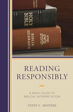 Reading Responsibly: A Basic Guide to Biblical Interpretation, written by Tony L. Moyers