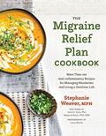 Read The Migraine Relief Plan Cookbook: More Than 100 Anti-Inflammatory Recipes for Managing Headaches and Living a Healthier Life, written by Stephanie Weaver