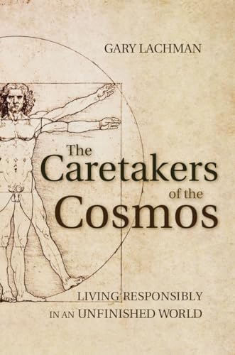 Read The Caretakers of the Cosmos: Living Responsibly in an Unfinished World, written by Gary Lachman
