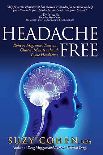 Read Headache Free: Relieve Migraine, Tension, Cluster, Menstrual and Lyme Headaches, written by Suzy Cohen