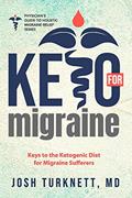 Read Keto for Migraine: Keys to the Ketogenic Diet for Migraine Sufferers (The Physicians Guide to Holistic Migraine Relief), written by Josh Turknett MD