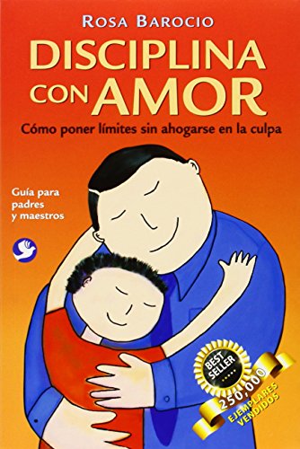 Read Disciplina Con Amor/ Discipline with Love: Como poner limites sin ahogarse en la culpa / How to Responsibly Set Limits for Children (Spanish Edition), written by Rosa Barocio