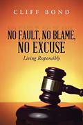 Read No Fault, No Blame, No Excuse: Living Responsibly, written by Cliff Bond