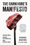 Read The Carnivore's Manifesto: Eating Well, Eating Responsibly, and Eating Meat, written by Patrick Martins