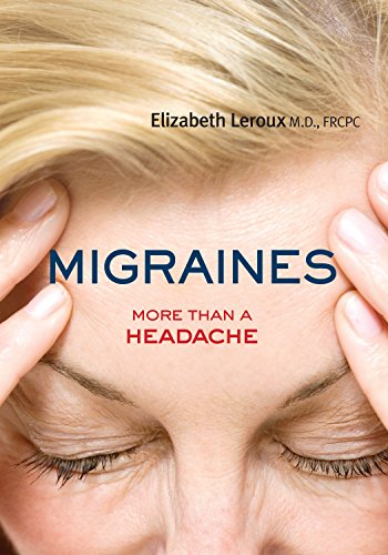 Read Migraines: More than a Headache (Your Health, 5), written by Dr. Elizabeth Leroux MD  FRCPC