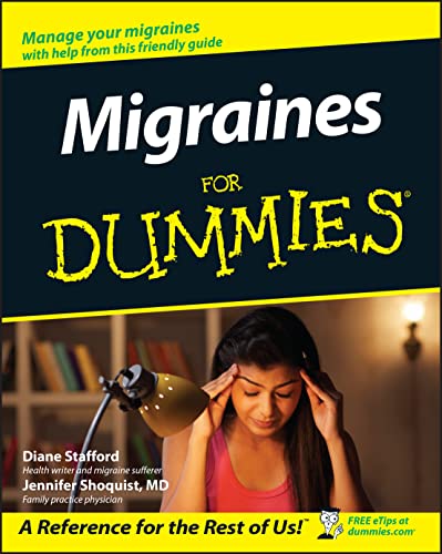 Read Migraines For Dummies, written by Diane Stafford; Jennifer Shoquist