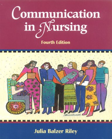 Read Communication in Nursing: Communicating Assertively and Responsibly in Nursing, written by Julia Balzer Riley RN  MN  AHN-BC  REACE  CSL