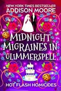 Read Midnight Migraines in Glimmerspell: A Paranormal Women's Fiction Novel (Hot Flash Homicides Book 4), written by Addison Moore