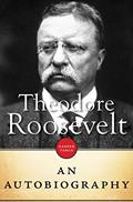 Read Theodore Roosevelt: An Autobiography, written by Theodore Roosevelt