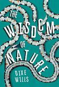 Read Wisdom of Nature: Inspiring Lessons From the Underdogs of the Natural World to Make Life More or Less Bearable, written by Dixe Wills Read Wisdom of Nature: Inspiring Lessons From the Underdogs of the Natural World to Make Life More or Less Bearable, written by Dixe Wills