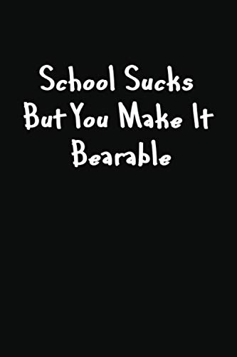 Read School Sucks But You Make It Bearable: Cute Appreciation Gift From Student For Teacher, Novelty Lined Notebook, written by Red Frog Press