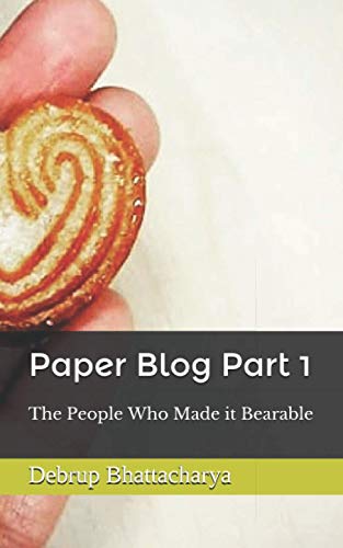 Read Paper Blog Part 1: The People Who Made it Bearable, written by Debrup Bhattacharya