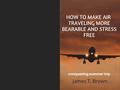Read How to make air traveling more bearable and stress free: conquering summer trip, written by James T.   Brown