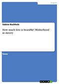 Read How much love is bearable? Motherhood in slavery, written by Sabine Buchholz