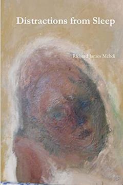 Distractions from Sleep: Volume 1 of Furtive and Bearable Cessation, written by Richard James Mehdi