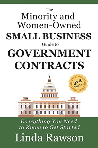 Read The Minority and Women-Owned Small Business Guide to Government Contracts: Everything You Need to Know to Get Started, written by Linda Rawson