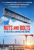 Read The Nuts and Bolts of Erecting a Contracting Empire: Your Complete Guide for Building Success in the Construction, Contracting, and Tradesman Industries, written by Joel Anderson