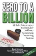 Read Zero to a Billion: 61 Rules Entrepreneurs Need to Know to Grow a Government Contracting Business, written by David A Kriegman Read Zero to a Billion: 61 Rules Entrepreneurs Need to Know to Grow a Government Contracting Business, written by David A Kriegman