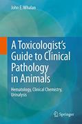 Read A Toxicologist's Guide to Clinical Pathology in Animals: Hematology, Clinical Chemistry, Urinalysis, written by John E. Whalan