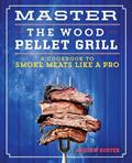 Read Master the Wood Pellet Grill: A Cookbook to Smoke Meats Like a Pro, written by Andrew Koster