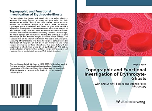 Read Topographic and Functional Investigation of Erythrocyte-Ghosts: with Rhesus Anti-bodies and Atomic Force Microscopy, written by Dagmar Reindl