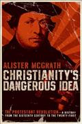 Read Christianity's Dangerous Idea: The Protestant Revolution-A History from the Sixteenth Century to the Twenty-First, written by Alister E. McGrath Read Christianity's Dangerous Idea: The Protestant Revolution-A History from the Sixteenth Century to the Twenty-First, written by Alister E. McGrath