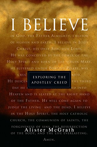 Read "I Believe": Exploring the Apostles' Creed, written by Alister McGrath