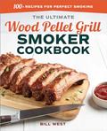 Read The Ultimate Wood Pellet Grill Smoker Cookbook: 100+ Recipes for Perfect Smoking, written by Bill West