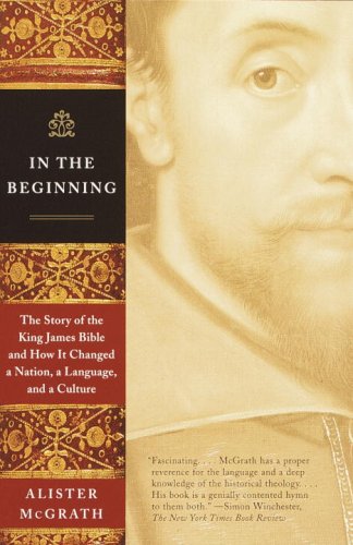 Read In the Beginning: The Story of the King James Bible and How It Changed a Nation, a Language, and aCulture, written by Alister McGrath Read In the Beginning: The Story of the King James Bible and How It Changed a Nation, a Language, and aCulture, written by Alister McGrath