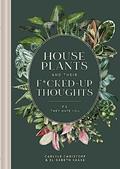 Read Houseplants and Their F*cked-Up Thoughts: P.S., They Hate You, written by Carlyle Christoff; Elisabeth Saake