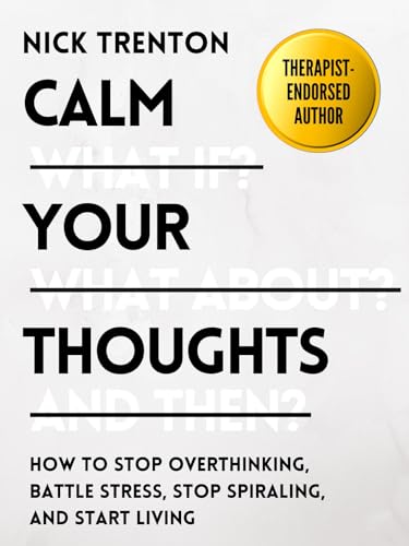 Read Calm Your Thoughts: Stop Overthinking, Battle Stress, Stop Spiraling, and Start Living (The Path to Calm Book 2), written by Nick Trenton