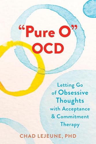 Read "Pure O" OCD: Letting Go of Obsessive Thoughts with Acceptance and Commitment Therapy, written by Chad LeJeune PhD