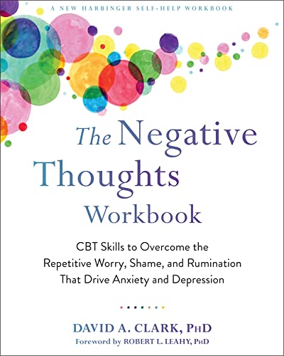 Read The Negative Thoughts Workbook: CBT Skills to Overcome the Repetitive Worry, Shame, and Rumination That Drive Anxiety and Depression, written by David A. Clark PhD