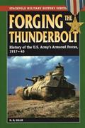Read Forging the Thunderbolt: History of the U.S. Army's Armored Forces, 1917-45 (Stackpole Military History Series), written by M. H. Gillie