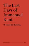 Read The Last Days of Immanuel Kant, written by Thomas De Quincey Read The Last Days of Immanuel Kant, written by Thomas De Quincey