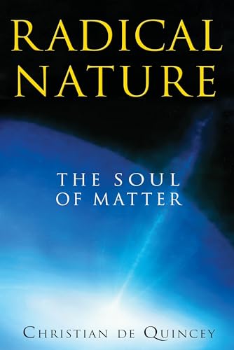 Read Radical Nature: The Soul of Matter, written by Christian de Quincey