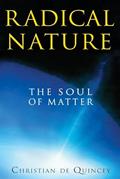 Read Radical Nature: The Soul of Matter, written by Christian de Quincey