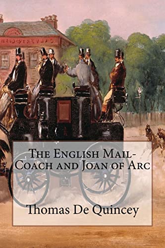 Read The English Mail-Coach and Joan of Arc: Annotated, written by Thomas de Quincey