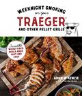 Read Weeknight Smoking on Your Traeger and Other Pellet Grills: Incredible Wood-Fired Meals Made Fast and Easy, written by Adam McKenzie