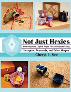 Read Not Just Hexies - Contemporary English Paper Pieced Projects Using Hexagons, Diamonds, and Other Shapes, written by Cheryl L. See