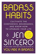Read Badass Habits: Cultivate the Confidence, Boundaries, and Know-How to Upgrade Your Life, written by Jen Sincero