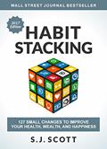 Read Habit Stacking: 127 Small Changes to Improve Your Health, Wealth, and Happiness, written by S.J. Scott