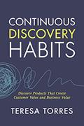 Read Continuous Discovery Habits: Discover Products that Create Customer Value and Business Value, written by Teresa Torres