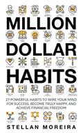 Read Million Dollar Habits: 27 Powerful Habits to Wire Your Mind for Success, Become Truly Happy, and Achieve Financial Freedom, written by Sim Pol