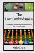 Read The Last Ombudsman: A History of the Decathlon of Mediocrity - Vol. I: 2008-2022, written by Mike Dico